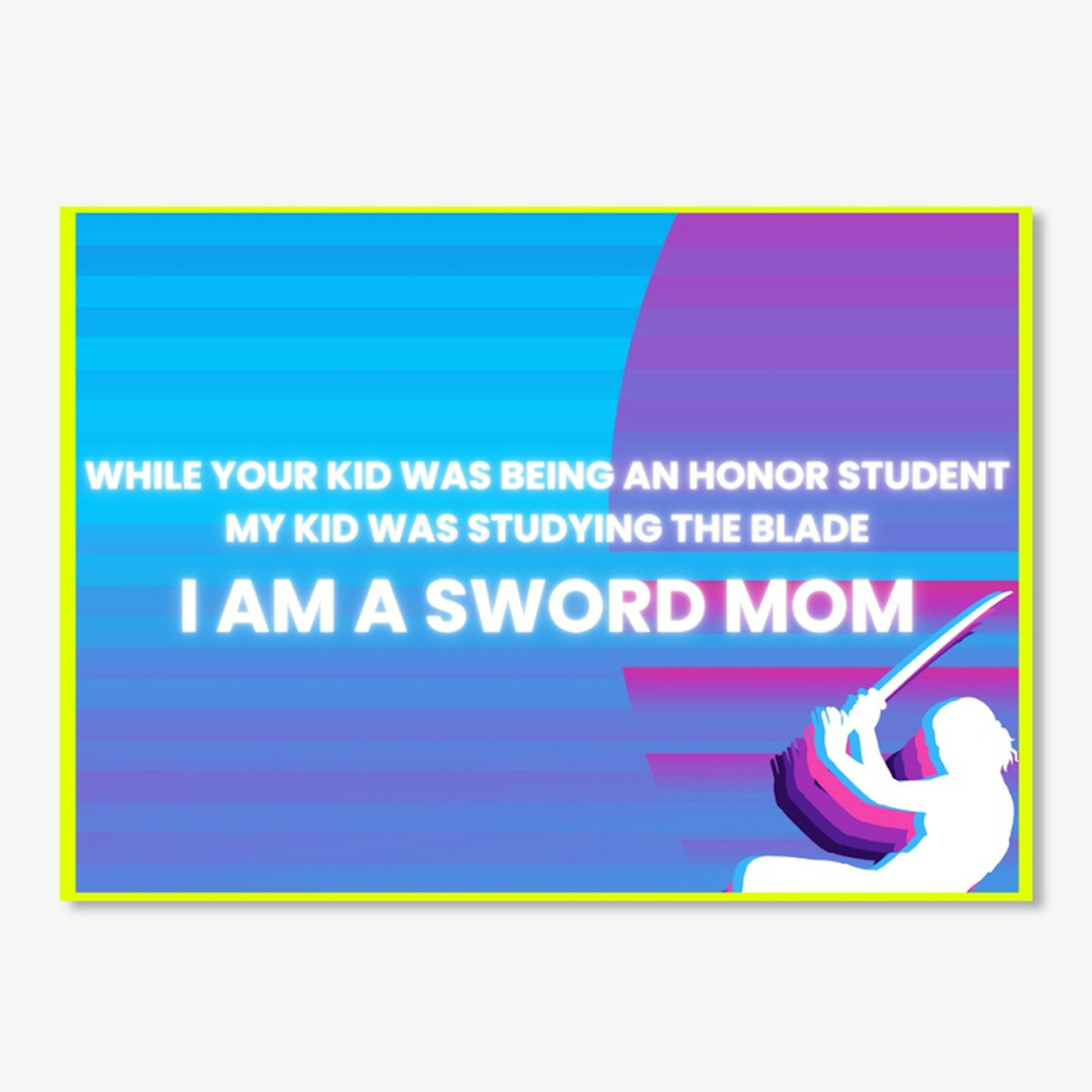 Sword Mom (Kid Studied the Blade)